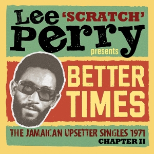 Various - Lee Scratch Perry Presents Better Times - the Jamaican Upsetter Singles 1971 Chapter Ii | 2CD