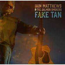 Iain Martthews & the Salmon Smokers - Fake Tan  | CD