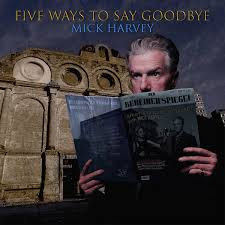 Mick Harvey - Five Ways To Say Goodbye | CD