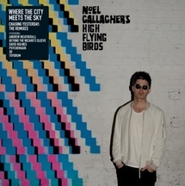 Noel Gallagher's high flying  birds - Where the city meets the sky Chasing yesterdar: the remixes | 2LP + CD