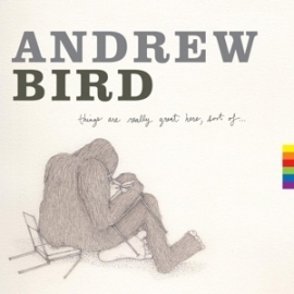 Andrew Bird - Things are really great here sort of | CD
