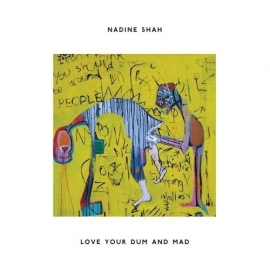 Nadine Shah - Love your dum and mad | CD