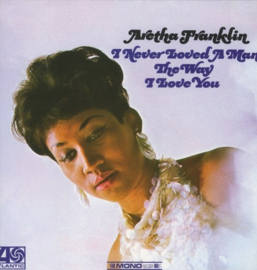 Aretha Franklin - I never loved a man the way I love you | LP