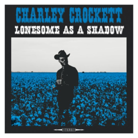 Charley Crockett - Lonesome as a shadow | LP