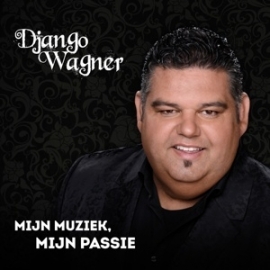 Django Wagner - Mijn muziek, mijn passie | CD