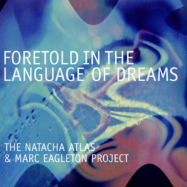Natacha Atlas & Marc Eagleton Project - Foretold in the language of dreams | CD