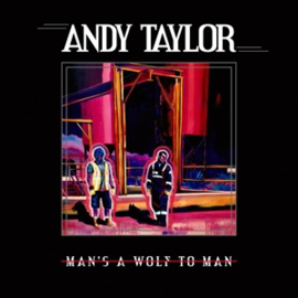 Andy Taylor - Man's a Wolf To Man  | CD