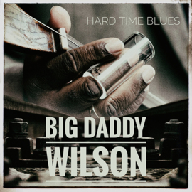 Big Daddy Wilson - Hard Time Blues  | CD
