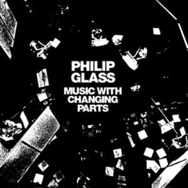 Philip Glass - Music With Changing Parts | 2LP -Reissue-