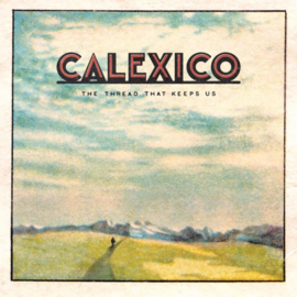 Calexico - Thread that keeps us  | LP