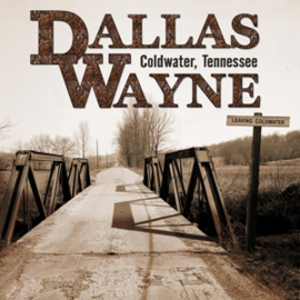 Dallas Wayne - Coldwater, Tennessee  | CD