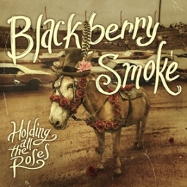 Blackberry Smoke - Holding all the roses | CD
