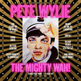 Pete Wylie & the Mighty Wah! - Teach Yself Wah! - the Best of Pete Wylie & the Mighty Wah! | CD