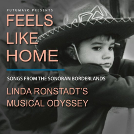 Various - Feels Like Home: Songs from the Sonoran Borderlands (Linda Ronstadt's Musical Odydssey) |