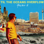 Fischer-Z - Til The Oceans Overflow  | LP