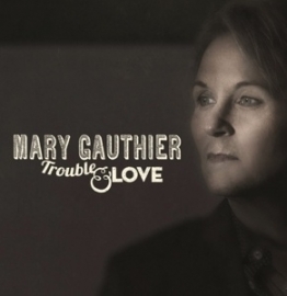 Mary Gauthier - Trouble & love | CD