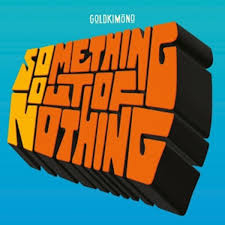 Goldkimono - Something Out Of Nothing | LP