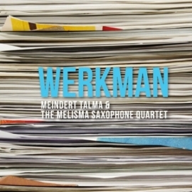 Meindert Talma & Het Melisma Saxophone Quartet - Werkman | CD