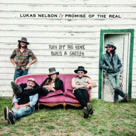 Lukas Nelson & Promise of the Real  - Turn Off The News (Build A Garden) | CD