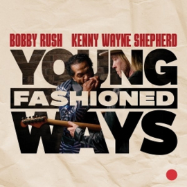Bobby Rush & Kenny Wayne Shepherd - Young Fashioned Ways | CD