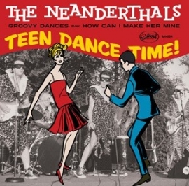 The Neanderthals   -  Teen Dance Time - 7" single