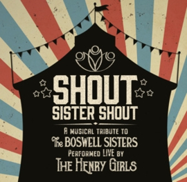 Henry Girls - Shout Sister Shout: a Musical Tribute To the Boswell sisters | CD