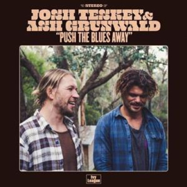 Josh Teskey And Ash Grunwald - Push The Blues Away | CD