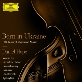 Daniel Hope - Born In Ukraine - 150 Years Of Ukrainian Music | CD