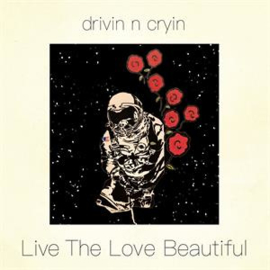 Drivin 'N' Cryin - Live the Love Beautiful | CD