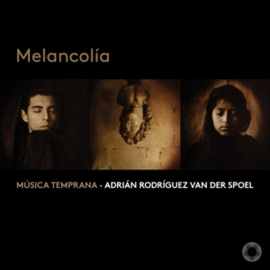 Musica Temprana/Adrian Rodriguez van der Spoel - Melancolia  | CD