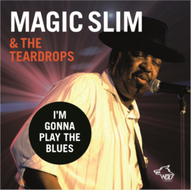 Magic Slim & the Teardrops -  I'm gonna play the blues | CD