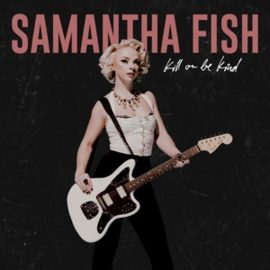 Samantha Fish - Kill or Be Kind | CD