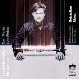 Sebastian Manz - Carl Maria Von Weber: Complete Works For Clarinet | CD