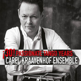 Carel Kraayenhof ensemble - 30! Passionate Tango Years | CD