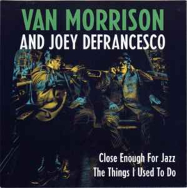 Van Morrison And Joey DeFrancesco ‎– Close Enough For Jazz / The Things I Used To Do | 7" single