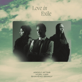 Arooj Aftab/Vijay Iyer/Shahzad Ismaily - Love In Exile  | CD
