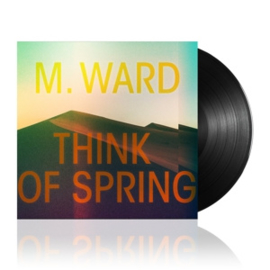 M. Ward - Think Of Spring | LP