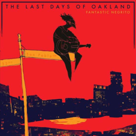 Fantastic Negrito - Last days of Oakland | CD