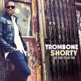 Trombone Shorty - Say that to say this | CD