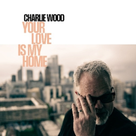 Charlie Wood - Your Love is My Home | LP