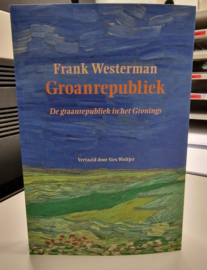 Groanrepubliek - Frank Westerman -  De graanrepubliek in het Gronings