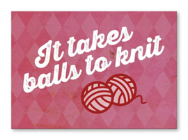 Kaart 'It takes balls to knit'