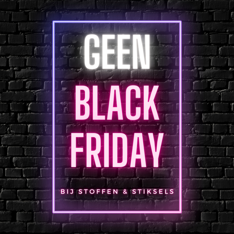 🖤 GEEN Black Friday bij Stoffen & Stiksels 🖤