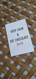 Keep calm & eat chocolate