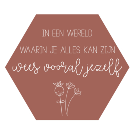 Zeshoek 'In een wereld waarin je alles kan zijn...'