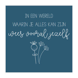 Vierkant 'In een wereld waarin je alles kan zijn....'