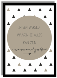 Poster 'In een wereld waarin je alles kan zijn...' 21 X 29,7 cm A4 - TAUPE-