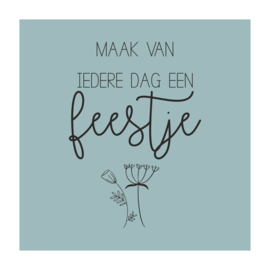 Vierkant 'Maak van iedere dag een feestje'