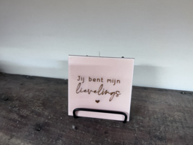 Tegeltje Jij bent mijn lievelings