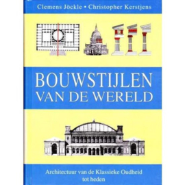 Bouwstijlen van de wereld -  Architectuur van de Klassieke Oudheid tot Heden -
